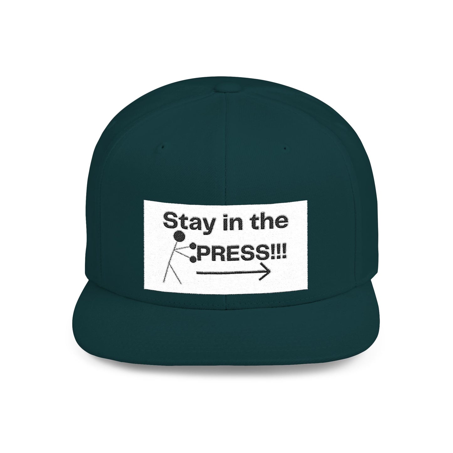 Stay in the Press Encouraging Quote — Simple Stylish Flat Bill Cap