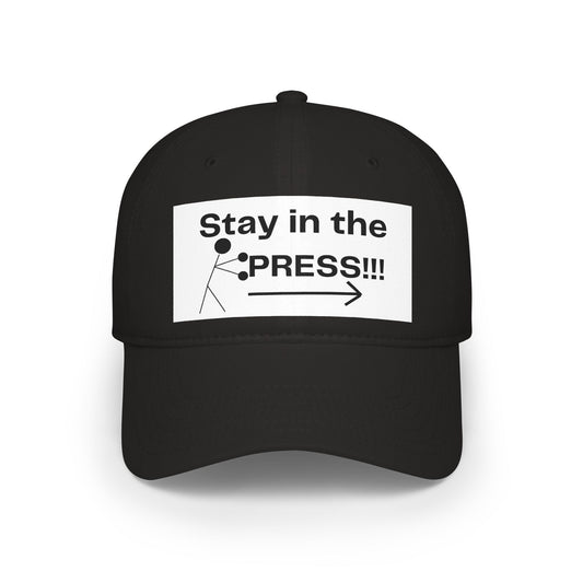 Stay in the Press Low Profile Baseball Cap | Inspirational Hat for Outdoors, Sports Lovers, Motivational Apparel