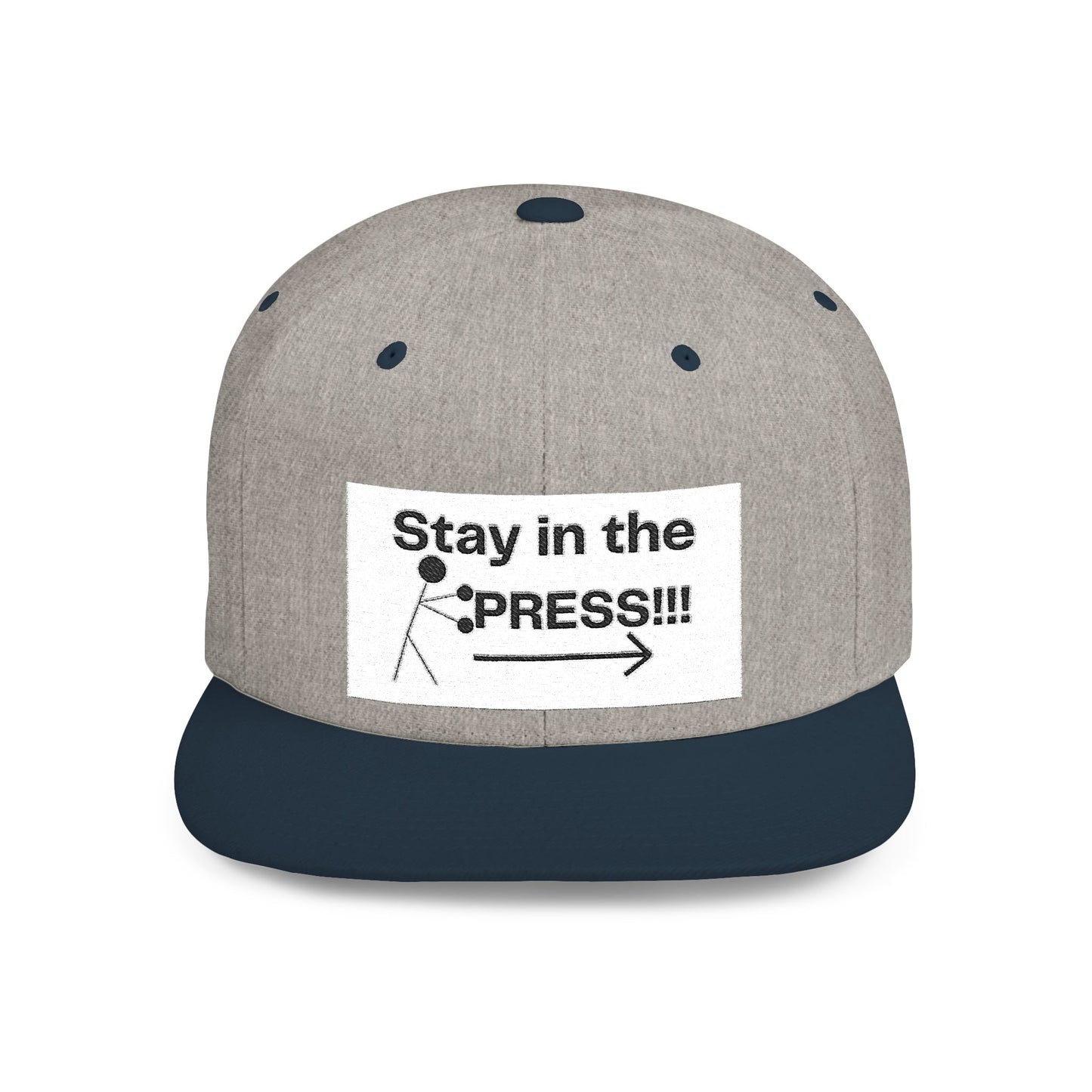 Stay in the Press Encouraging Quote — Simple Stylish Flat Bill Cap