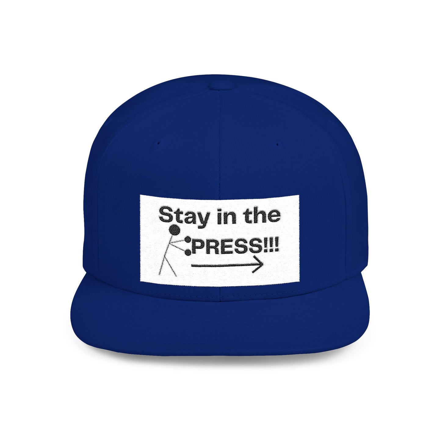 Stay in the Press Encouraging Quote — Simple Stylish Flat Bill Cap