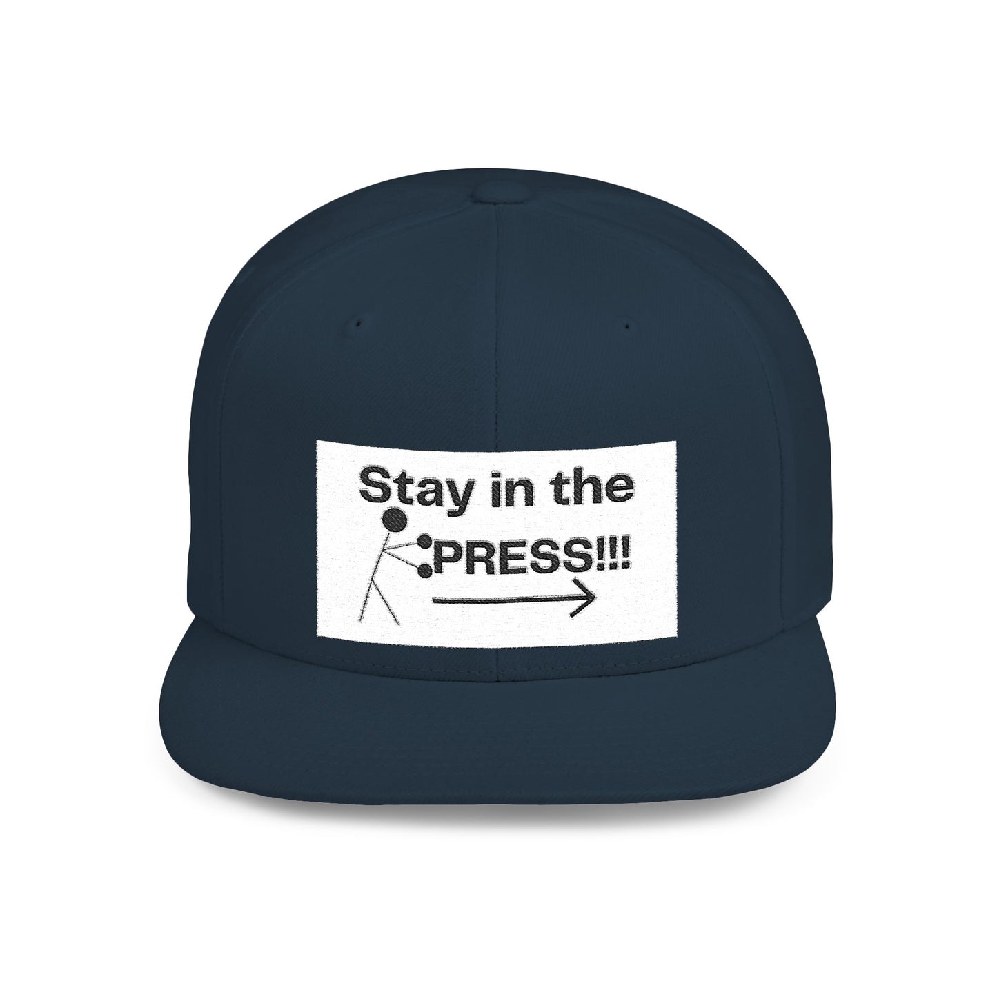 Stay in the Press Encouraging Quote — Simple Stylish Flat Bill Cap