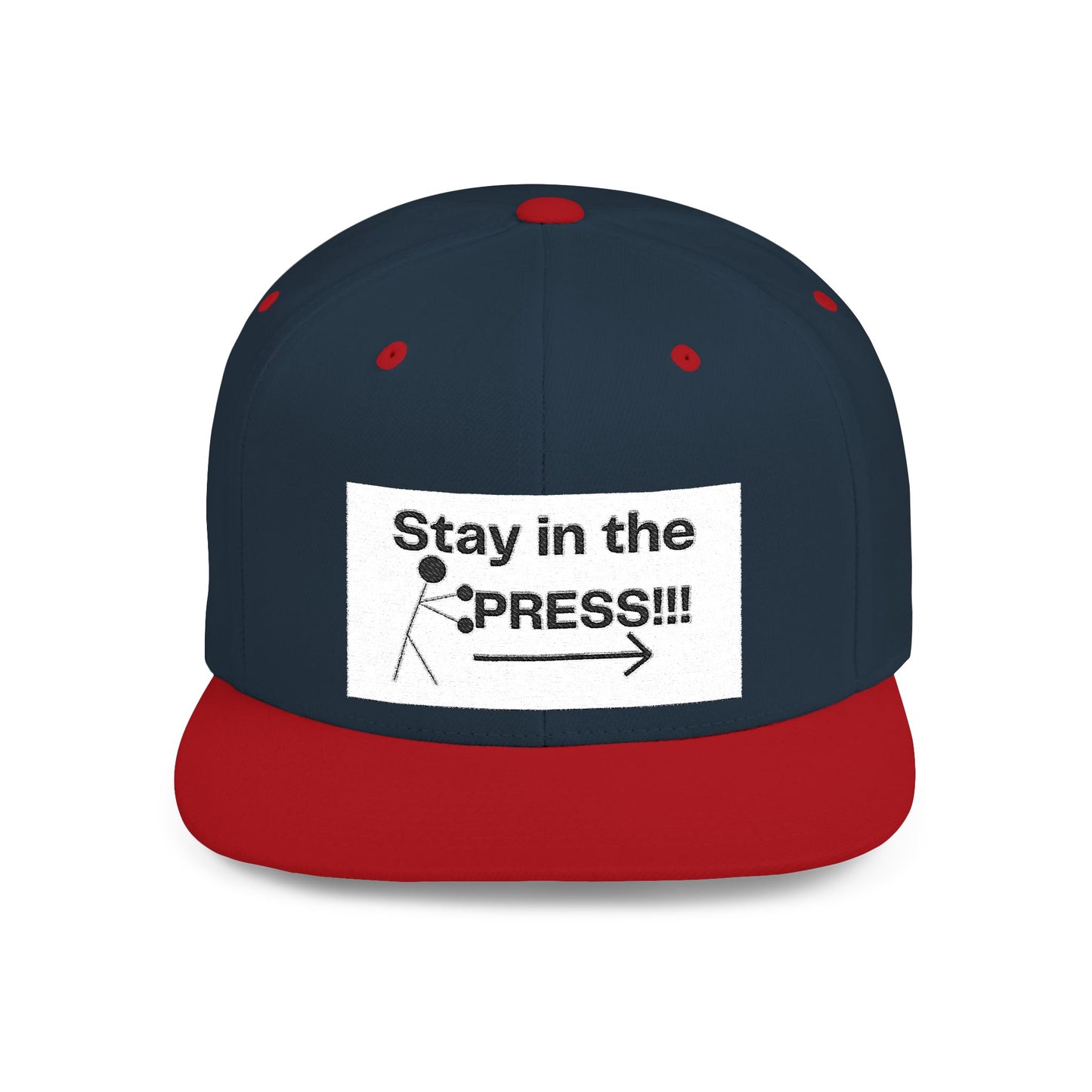 Stay in the Press Encouraging Quote — Simple Stylish Flat Bill Cap