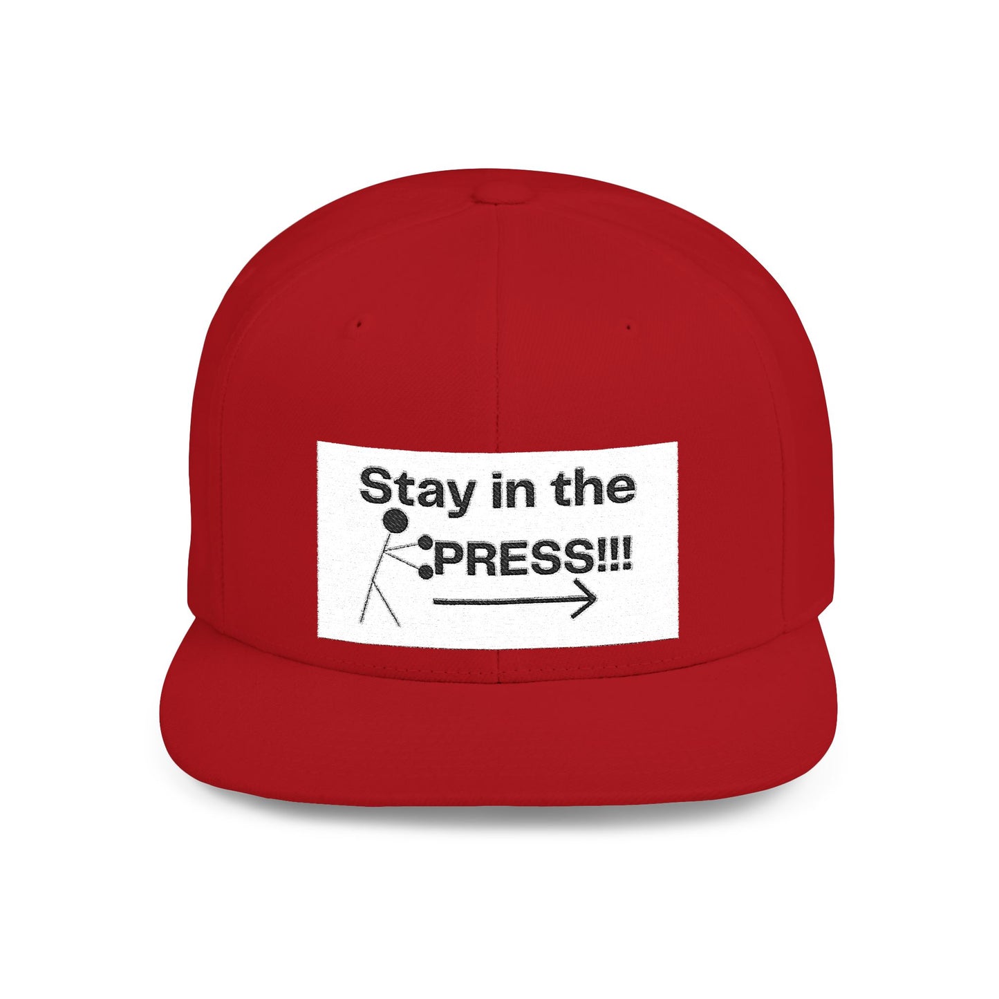 Stay in the Press Encouraging Quote — Simple Stylish Flat Bill Cap